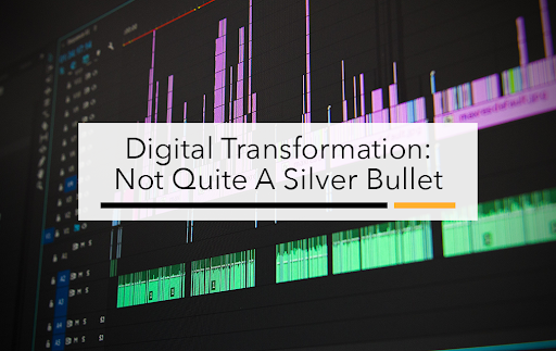 Digital-Transformation-Not-Quite-A-Silver-Bullet